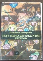Okładka książki Trzy piętra zwyczajnych przygód Stanisława Domagalska