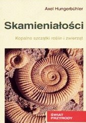 Okładka książki Skamieniałości. Kopalne szczątki roślin i zwierząt Axel Hungerbühler