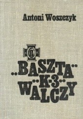 Okładka książki Baszta "K - 3" Walczy Antoni Woszczyk