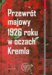 Okładka książki Przewrót majowy 1926 roku w oczach Kremla Bogdan Musiał