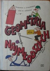 Okładka książki Geometria dla najmłodszych Lew N. Szewrin, Władimir G. Żytomirski