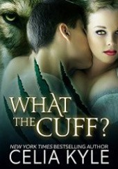 Okładka książki What the Cuff? Celia Kyle
