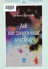 Okładka książki Jak nie zwariować w szkole Janusz Gęsicki