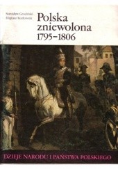 Okładka książki Polska zniewolona 1795-1806 Stanisław Grodziski, Eligiusz Kozłowski