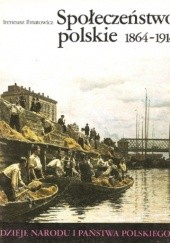 Okładka książki Społeczeństwo polskie 1864-1914 Ireneusz Ihnatowicz
