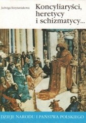 Okładka książki Koncyliaryści, heretycy i schizmatycy... Jadwiga Krzyżaniakowa