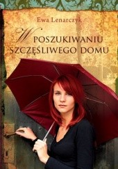 Okładka książki W poszukiwaniu szczęśliwego domu Ewa Lenarczyk