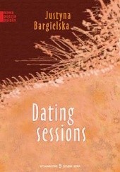 Okładka książki Dating sessions Justyna Bargielska