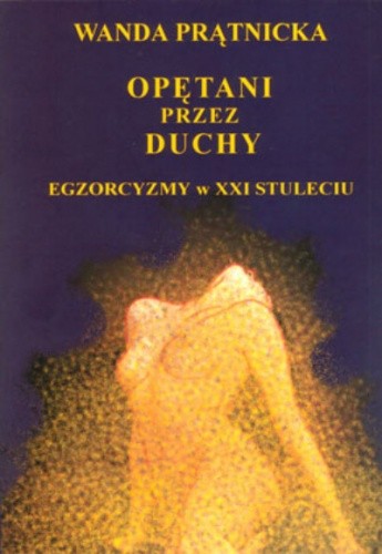 Okładka książki Opętani przez duchy. Egzorcyzmy w XXI stuleciu Wanda Prątnicka