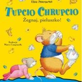 Okładka książki Tupcio Chrupcio. Żegnaj, pieluszko! Marco Campanella, Anna Casalis