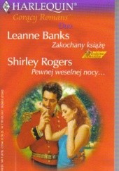 Okładka książki Zakochany książę. Pewnej weselnej nocy... Leanne Banks, Shirley Rogers