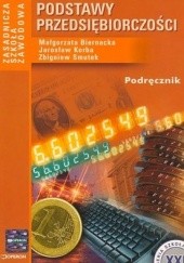 Okładka książki Podstawy przedsiębiorczości Małgorzata Biernacka, Jarosław Korba, Zbigniew Smutek