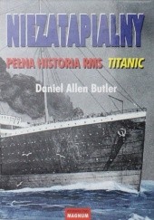 Okładka książki Niezatapialny. Pełna historia RMS Titanic Daniel Allen Butler