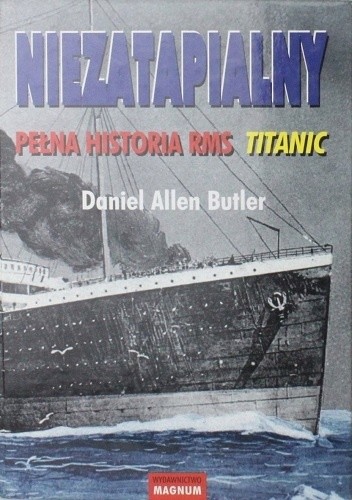Niezatapialny. Pełna historia RMS Titanic