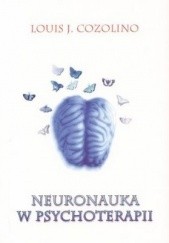 Okładka książki Neuronauka w psychoterapii. Budowa i przebudowa ludzkiego mózgu Louis Cozolino