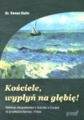 Okładka książki Kościele, wypłyń na głębię! Refleksje duszpasterskie o kościele w Europie na przykładzie Niemiec i Polski Roman Stafin