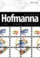 Okładka książki Eliksir Hofmanna. LSD i Nowe Eleuzis Albert Hofmann