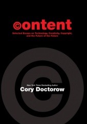 Okładka książki Content: Selected Essays on Technology, Creativity, Copyright, and the Future of the Future Cory Doctorow