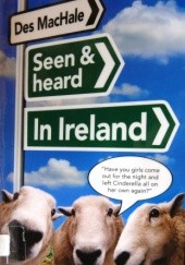 Okładka książki Seen and heard in Ireland Des MacHale