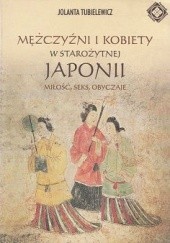 Okładka książki Mężczyźni i kobiety w starożytnej Japonii. Miłość, seks, obyczaje Jolanta Tubielewicz