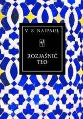 Okładka książki Rozjaśnić tło V.S. Naipaul