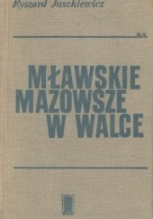 Okładka książki Mławskie Mazowsze w walce Ryszard Juszkiewicz