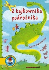 Okładka książki Z bajkownika podróżnika Marcin Przewoźniak