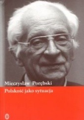 Okładka książki Polskość jako sytuacja Mieczysław Porębski