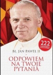 Okładka książki Odpowiem na twoje pytania Jan Paweł II (papież)
