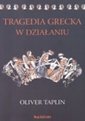 Okładka książki Tragedia grecka w działaniu Oliver Taplin