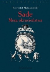 Okładka książki Sade. Msza okrucieństwa Krzysztof Matuszewski