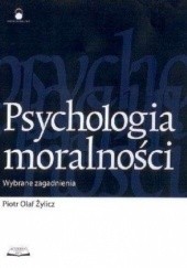 Okładka książki Psychologia moralności. Wybrane zagadnienia Piotr Olaf Żylicz