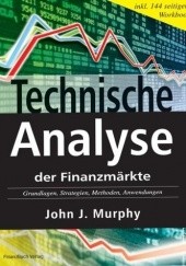 Okładka książki Technische Analyse der Finanzmärkte. Grundlagen, Strategien, Methoden, Anwendungen. Inkl. Workbook John J. Murphy