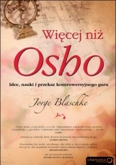 Okładka książki Więcej niż Osho. Idee, nauki i przekaz kontrowersyjnego guru Jorge Blaschke