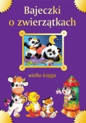 Okładka książki Bajeczki o zwierzątkach. Wielka księga Urszula Kozłowska
