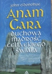 Okładka książki Anam Cara. Duchowa mądrość celtyckiego świata John O'Donohue