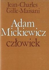 Okładka książki Adam Mickiewicz - człowiek: Studium psychologiczne Jean-Charles Gille-Maisani