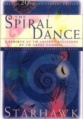 Okładka książki Spiral Dance. A rebirth of the Ancient Religion of the Great Goddess Starhawk