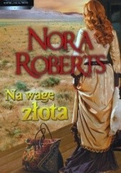 Okładka książki Na wagę złota Nora Roberts
