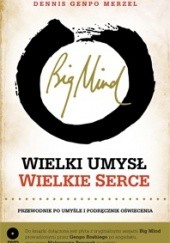 Okładka książki Big Mind : Wielki umysł Wielkie serce Dennis Genpo Merzel
