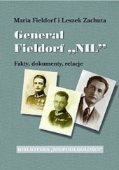 Okładka książki Generał Fieldorf Nil. Fakty, dokumenty, relacje Maria Fieldorf, Leszek Zachuta
