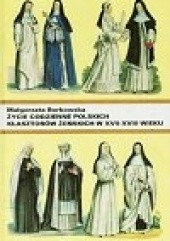 Okładka książki Życie codzienne polskich klasztorów żeńskich w XVII-XVIII w. Małgorzata Borkowska OSB