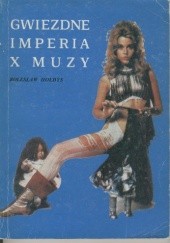 Okładka książki Gwiezdne imperia X Muzy. Ewolucja filmowej fantastyki naukowej Bolesław Hołdys