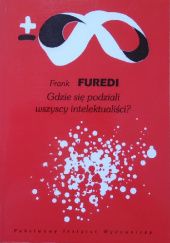 Okładka książki Gdzie się podziali wszyscy intelektualiści? Frank Furedi