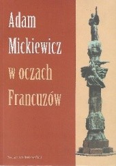 Okładka książki Adam Mickiewicz w oczach Francuzów Zofia Mitosek