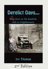 Okładka książki Derelict Days... Sixty-Six Years on the Roadside Path to Enlightenment Irv Thomas