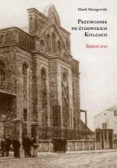 Okładka książki Przewodnik po żydowskich Kielcach Marek Maciągowski