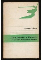 Okładka książki Życie literackie w Warszawie w czasach Stanisława Augusta Zdzisław Libera