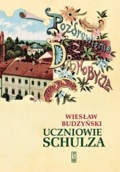 Okładka książki Uczniowie Schulza Wiesław Budzyński