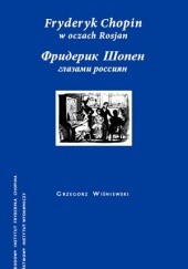 Okładka książki Fryderyk Chopin w oczach Rosjan Grzegorz Wiśniewski